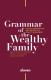 Grammar of the Wealthy Family